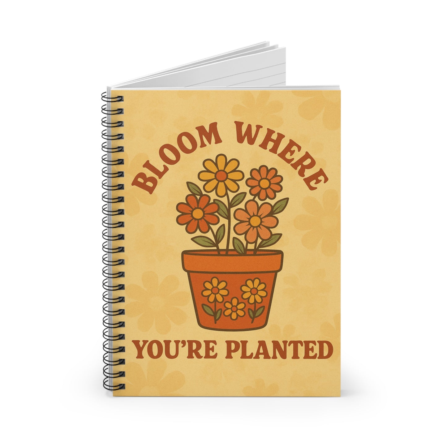 Bloom Where You're Planted Spiral Notebook