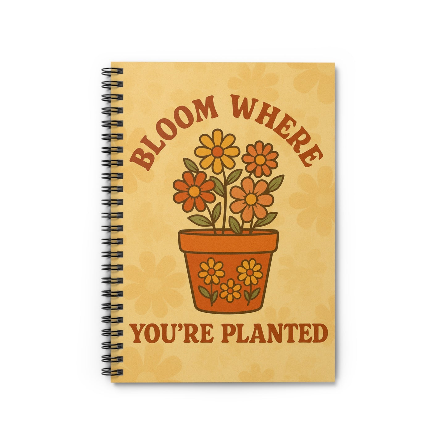 Bloom Where You're Planted Spiral Notebook