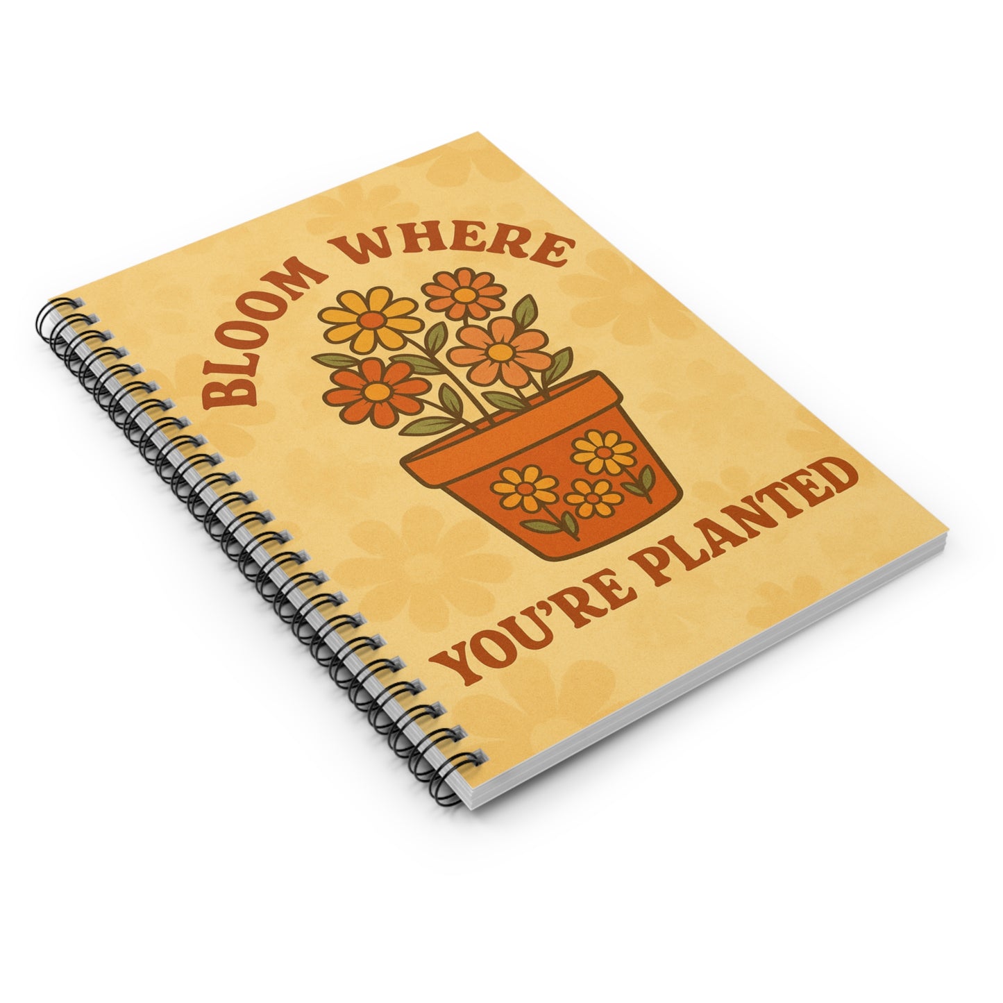 Bloom Where You're Planted Spiral Notebook