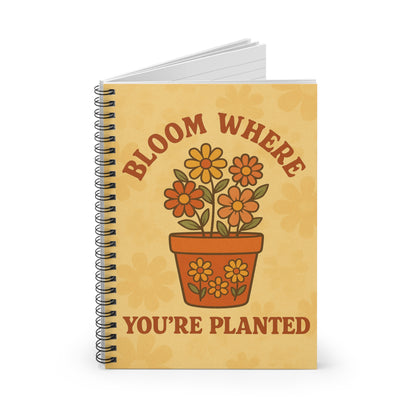 Bloom Where You're Planted Spiral Notebook