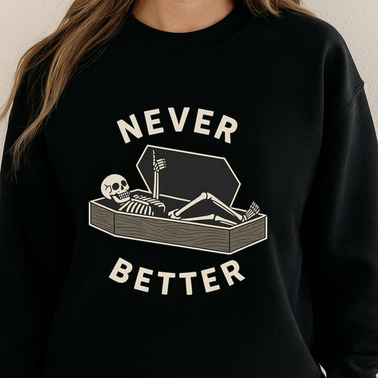 Never Better Skeleton Sweatshirt